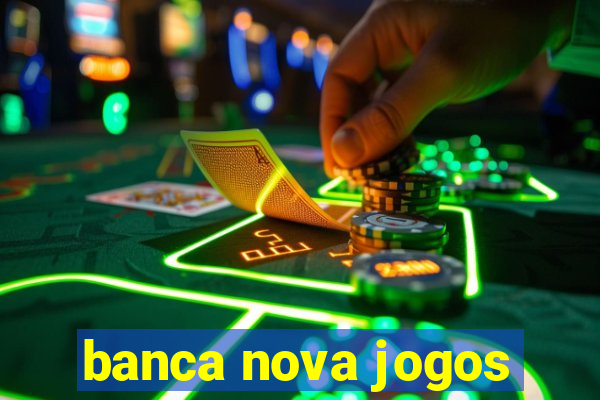 banca nova jogos